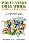 Prevention Does Work: A Guide to a Healthy Heart: A Cardiologist and a Cook Present the Facts and the Foods By Facc Paul Goldfinger, Eileen Goldfinger Cover Image