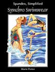 Spandex Simplified: Synchro Swimwear By Marie Porter, Michael Porter (Photographer) Cover Image