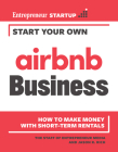 Start Your Own Airbnb Business: How to Make Money with Short-Term Rentals By The Staff of Entrepreneur Media, Jason R. Rich Cover Image