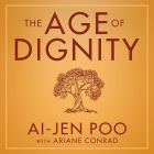 The Age of Dignity: Preparing for the Elder Boom in a Changing America By Ai-Jen Poo, Emily Woo Zeller (Read by) Cover Image