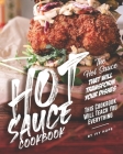 Hot Sauce Cookbook: The Hot Sauce That Will Transform Your Dishes - This Cookbook Will Teach You Everything Cover Image