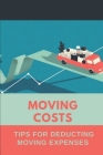 Moving Costs: Tips For Deducting Moving Expenses: Moving Expense Reimbursement By Caleb Truman Cover Image