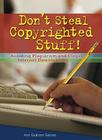 Don't Steal Copyrighted Stuff!: Avoiding Plagiarism and Illegal Internet Downloading By Ann Graham Gaines Cover Image