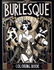Burlesque Coloring Book: Burlesque Panache, Colorful Expressions of Sensuality and Flair Cover Image
