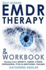 Self-Guided EMDR Therapy & Workbook: Healing from Anxiety, Anger, Stress, Depression, PTSD & Emotional Trauma By Katherine Andler Cover Image