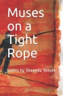 Muses on a Tight Rope: poems by Shawnda Wilson By Shawnda Wilson, Mouffette Arts Publishing House Cover Image
