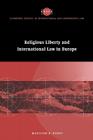 Religious Liberty and International Law in Europe (Cambridge Studies in International and Comparative Law #6) By Malcolm D. Evans Cover Image