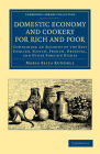 Domestic Economy, and Cookery, for Rich and Poor: Containing an Account of the Best English, Scotch, French, Oriental, and Other Foreign Dishes (Cambridge Library Collection - British and Irish History) Cover Image