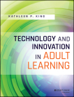 Technology and Innovation in Adult Learning By Kathleen P. King Cover Image