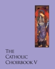 The Catholic Choirbook 5: Gratia Plena Cover Image