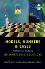 Models, Numbers, and Cases: Methods for Studying International Relations By Detlef F. Sprinz (Editor), Yael Wolinsky-Nahmias (Editor) Cover Image