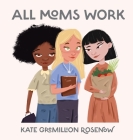All Moms Work: All Moms Are Working Moms Cover Image