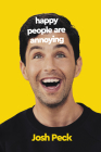 Happy People Are Annoying By Josh Peck Cover Image