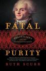 Fatal Purity: Robespierre and the French Revolution Cover Image