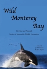 Wild Monterey Bay: Up Close and Personal Stories of Memorable Wildlife Encounters: Up Close and Personal Memorable Wildlife Encounters By Jodi Frediani, Katlyn Taylor Cover Image