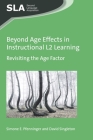 Beyond Age Effects in Instructional L2 Learning: Revisiting the Age Factor (Second Language Acquisition #113) By Simone E. Pfenninger, David Singleton Cover Image