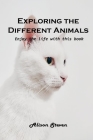 Exploring the Different Animals: Enjoy the life with this book By Alison Steven Cover Image