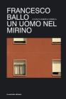 Francesco Ballo: Un uomo nel mirino By Astrid Ardenti (Contribution by), Andrea Sanarelli (Contribution by), Gabriele Gimmelli Cover Image