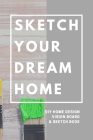 Sketch Your Dream Home: DIY Home Design Vision Board and Sketch Book By Pfm Publishing Planners Cover Image