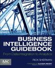 Business Intelligence Guidebook: From Data Integration to Analytics By Rick Sherman Cover Image