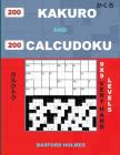 200 Kakuro and 200 Calcudoku 9x9 Very Hard Levels.: Kakuro 17x17 + 18x18 + 19x19 + 20x20 and Calcudoku Very Hard Version of Sudoku Puzzles. Holmes Pre By Basford Holmes Cover Image