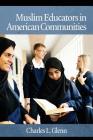Muslim Educators in American Communities By Charles L. Glenn (Editor) Cover Image
