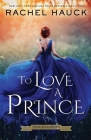 To Love A Prince By Rachel Hauck Cover Image