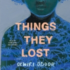 Things They Lost By Okwiri Oduor, Christel Mutombo (Read by) Cover Image
