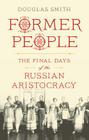 Former People: The Final Days of the Russian Aristocracy Cover Image