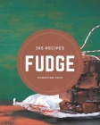 365 Fudge Recipes: A Fudge Cookbook for All Generation Cover Image