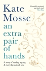 An Extra Pair of Hands: A Story of Caring, Ageing and Everyday Acts of Love By Kate Mosse Cover Image