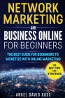 Network Marketing and Business on Line for Beginners: The Best Guide For Beginners To Monetize With On Line Marketing Cover Image