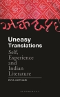 Uneasy Translations: Self, Experience and Indian Literature By Rita Kothari Cover Image