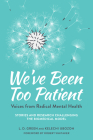 We've Been Too Patient: Voices from Radical Mental Health--Stories and Research Challenging the Biomedical Model By L. D. Green (Editor), Kelechi Ubozoh (Editor), Robert Whitaker (Foreword by) Cover Image
