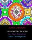 35 Geometric Designs For Adult Relaxation: Adult Coloring Book By Joyful Creations Cover Image