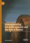 Geoengineering, the Anthropocene and the End of Nature By Jeremy Baskin Cover Image