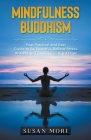 Mindfulness Buddhism: Your Practical and Easy Guide to Be Peaceful, Relieve Stress, Anxiety and Depression Right Now! Cover Image