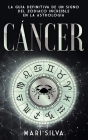 Cáncer: La guía definitiva de un signo del zodiaco increíble en la astrología By Mari Silva Cover Image