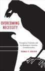 Overcoming Necessity: Emergency, Constraint, and the Meanings of American Constitutionalism Cover Image