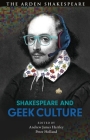 Shakespeare and Geek Culture By Andrew James Hartley (Editor), Peter Holland (Editor) Cover Image