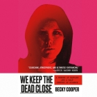 We Keep the Dead Close: A Murder at Harvard and a Half Century of Silence By Becky Cooper (Read by) Cover Image