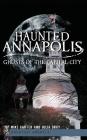 Haunted Annapolis: Ghosts of the Capital City Cover Image