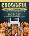 CROWNFUL Air Fryer Toaster Oven Cookbook: 1000-Day Creative and Delicious Recipes on A Budget By Stephen Montemayor Cover Image