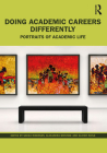 Doing Academic Careers Differently: Portraits of Academic Life By Sarah Robinson (Editor), Alexandra Bristow (Editor), Olivier Ratle (Editor) Cover Image