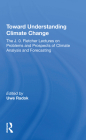 Toward Understanding Climate Change: The J. O. Fletcher Lectures on Problems and Prospects of Climate Analysis and Forecasting By Uwe Radok Cover Image
