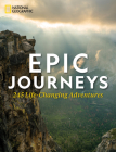 Epic Journeys: 245 Life-Changing Adventures By National Geographic Cover Image