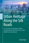 Urban Heritage Along the Silk Roads: A Contemporary Reading of Urban Transformation of Historic Cities in the Middle East and Beyond (Urban Book) By Fatemeh Farnaz Arefian (Editor), Seyed Hossein Iradj Moeini (Editor) Cover Image