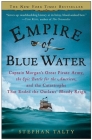 Empire of Blue Water: Captain Morgan's Great Pirate Army, the Epic Battle for the Americas, and the Catastrophe That Ended the Outlaws' Bloody Reign Cover Image