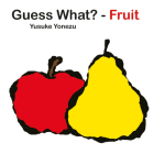 Guess What?-Fruit (The World of Yonezu) By Yusuke Yonezu, Yusuke Yonezu (Illustrator) Cover Image