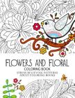 Flowers and Floral Coloring Book: Stress Relieving Patterns.Adult Coloring Book By Kathryn M. Williams Cover Image